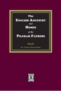 The English Ancestry and Homes of the Pilgrim Fathers