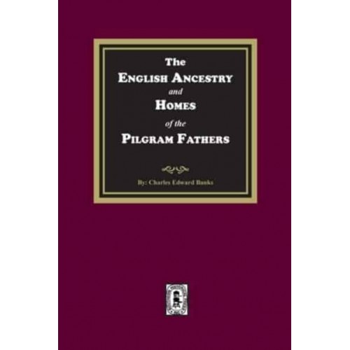 The English Ancestry and Homes of the Pilgrim Fathers