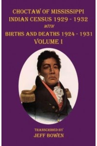 Choctaw of Mississippi Indian Census 1929-1932 With Births and Deaths 1924-1931 Volume I