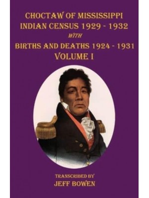 Choctaw of Mississippi Indian Census 1929-1932 With Births and Deaths 1924-1931 Volume I