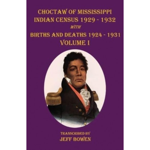 Choctaw of Mississippi Indian Census 1929-1932 With Births and Deaths 1924-1931 Volume I