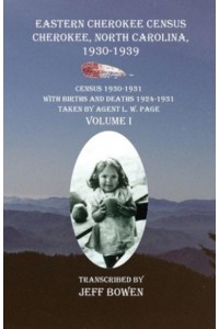 Eastern Cherokee Census Cherokee, North Carolina 1930-1939 Census 1930-1931 With Births and Deaths 1924-1931 Taken by Agent L. W. Page Volume I