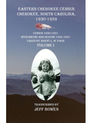 Eastern Cherokee Census Cherokee, North Carolina 1930-1939 Census 1930-1931 With Births and Deaths 1924-1931 Taken by Agent L. W. Page Volume I