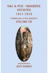 Sac & Fox - Shawnee Estates 1911-1919 (Under Sac & Fox Agency), Volume VII