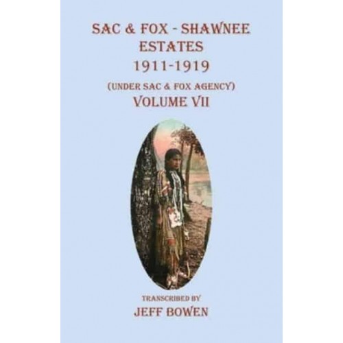 Sac & Fox - Shawnee Estates 1911-1919 (Under Sac & Fox Agency), Volume VII