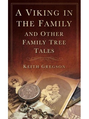 A Viking in the Family and Other Family Tree Tales