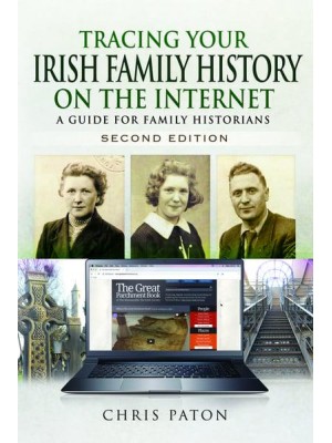 Tracing Your Irish Family History on the Internet A Guide for Family Historians
