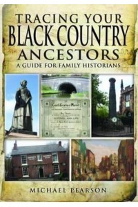 Tracing Your Black Country Ancestors A Guide for Family Historians