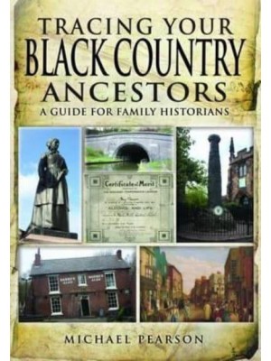 Tracing Your Black Country Ancestors A Guide for Family Historians