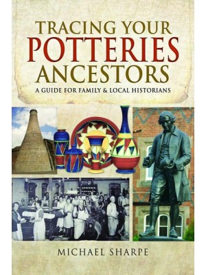 Tracing Your Potteries Ancestors A Guide for Family and Local Historians