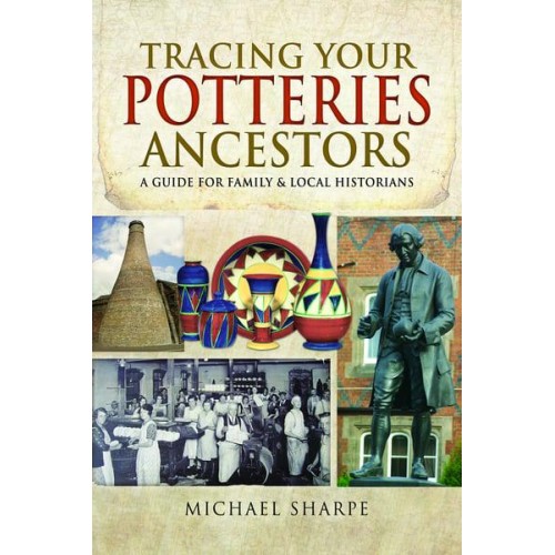 Tracing Your Potteries Ancestors A Guide for Family and Local Historians