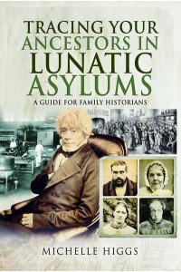 Tracing Your Ancestors in Lunatic Asylums A Guide for Family Historians - Tracing Your Ancestors