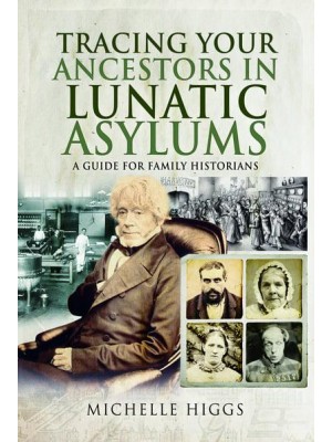 Tracing Your Ancestors in Lunatic Asylums A Guide for Family Historians - Tracing Your Ancestors