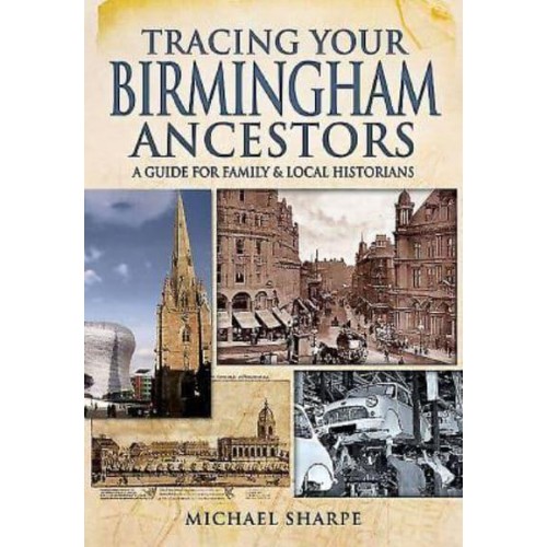 Tracing Your Birmingham Ancestors A Guide for Family Historians