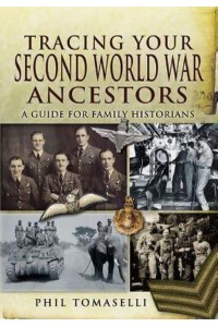 Tracing Your Second World War Ancestors A Guide for Family Historians