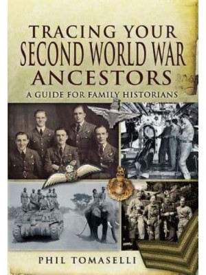 Tracing Your Second World War Ancestors A Guide for Family Historians