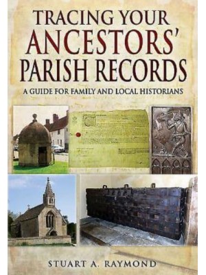 Tracing Your Ancestors' Parish Records A Guide for Family and Local Historians