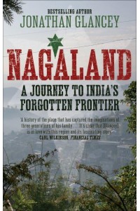 Nagaland A Journey to India's Forgotten Frontier