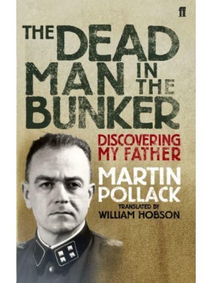 The Dead Man in the Bunker Discovering My Father