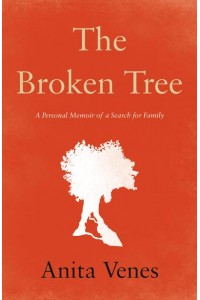 The Broken Tree A Personal Memoir of a Search for Family