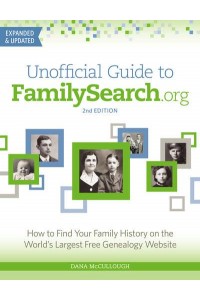Unofficial Guide to FamilySearch.org How to Find Your Family History on the World's Largest Free Genealogy Website