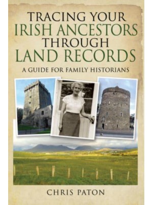 Tracing Your Irish Ancestors Through Land Records
