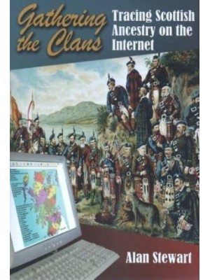 Gathering the Clans Tracing Scottish Ancestry on the Internet