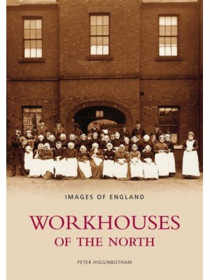 Workhouses of the North - Images of England