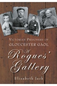 Victorian Prisoners of Gloucester Gaol A Rogues' Gallery