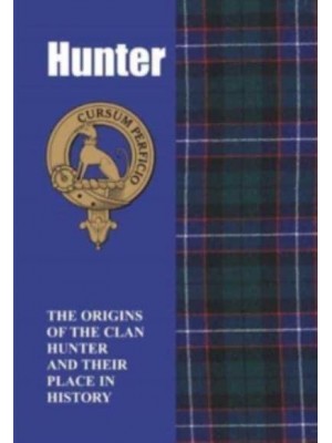 Hunter The Origins of the Clan Hunter and Their Place in History - Scottish Clan Mini-Book
