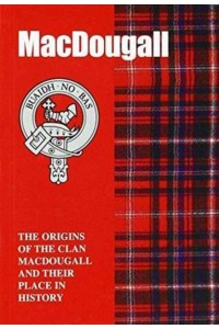 MacDougall The Origins of the Clan MacDougall and Their Place in History - Scottish Clan Mini-Book