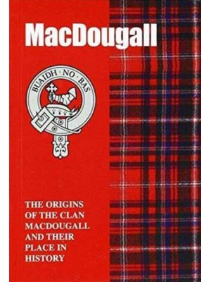 MacDougall The Origins of the Clan MacDougall and Their Place in History - Scottish Clan Mini-Book
