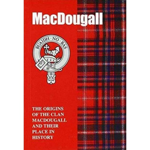 MacDougall The Origins of the Clan MacDougall and Their Place in History - Scottish Clan Mini-Book