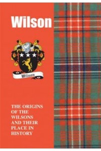Wilson The Origins of the Wilsons and Their Place in History - Scottish Clan Mini-Book