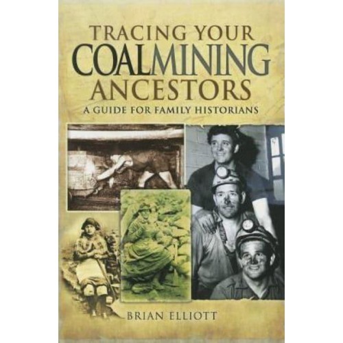 Tracing Your Coalmining Ancestors A Guide for Family Historians