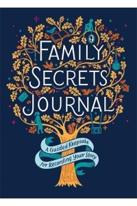 Family Secrets Journal A Guided Keepsake for Recording Your Story