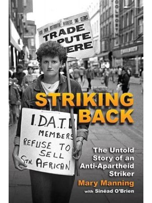 Striking Back The Untold Story of an Anti-Apartheid Striker