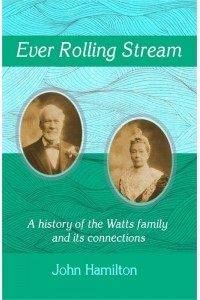 Ever Rolling Stream A History of the Watts Family and Its Connections