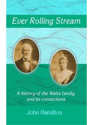 Ever Rolling Stream A History of the Watts Family and Its Connections