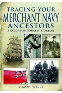 Tracing Your Merchant Navy Ancestors A Guide for Family Historians