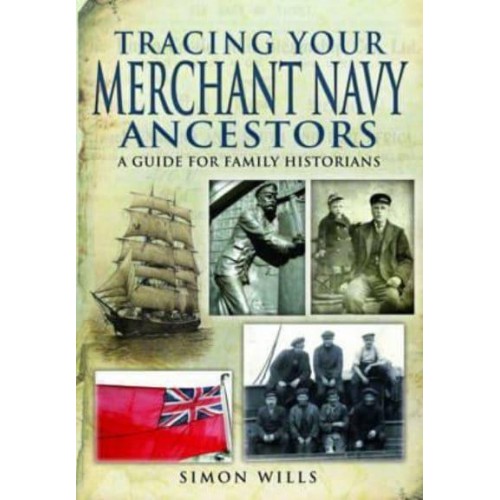 Tracing Your Merchant Navy Ancestors A Guide for Family Historians