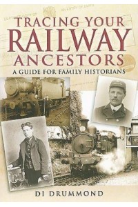 Tracing Your Railway Ancestors A Guide for Family Historians