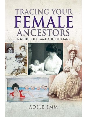Tracing Your Female Ancestors A Guide for Family Historians