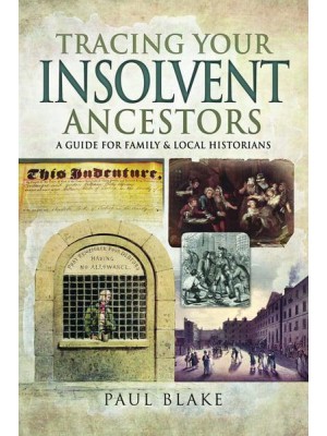 Tracing Your Insolvent Ancestors A Guide for Family and Local Historians