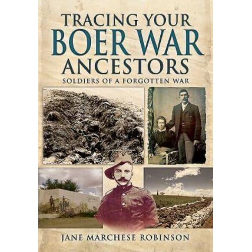 Tracing Your Boer War Ancestors Soldiers of a Forgotten War