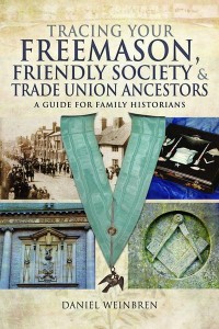 Tracing Your Freemason, Friendly Society and Trade Union Ancestors A Guide for Family Historians