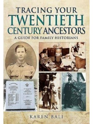 Tracing Your Twentieth-Century Ancestors A Guide for Family Historians - Family History from Pen & Sword