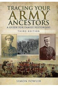 Tracing Your Army Ancestors A Guide for Family Historians - Family History from Pen & Sword