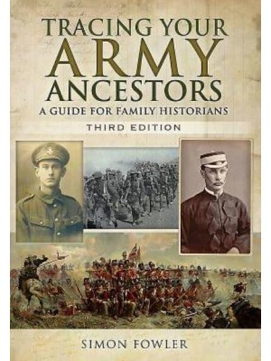 Tracing Your Army Ancestors A Guide for Family Historians - Family History from Pen & Sword