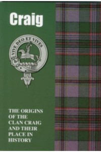 Craig The Origins of the Clan Craig and Their Place in History - Scottish Clan Mini-Book